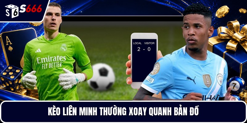 Kèo Liên Minh thường xoay quanh bản đồ