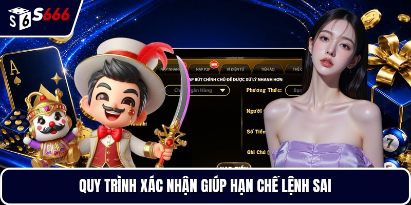 Quy trình xác nhận giúp hạn chế lệnh sai